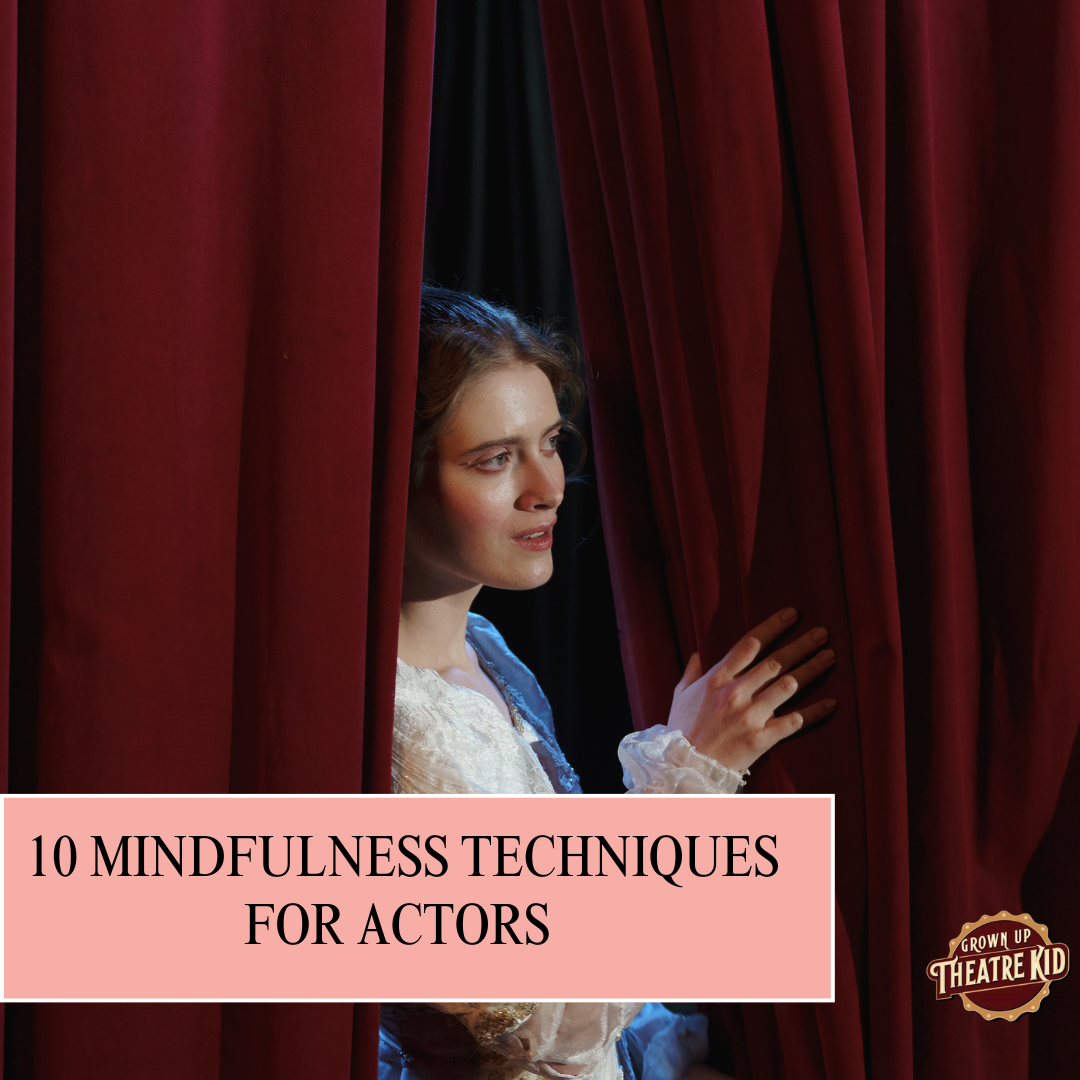 10 Mindfulness Techniques for Actors That Will Transform Audition Stress into “I Got This!” Serenity