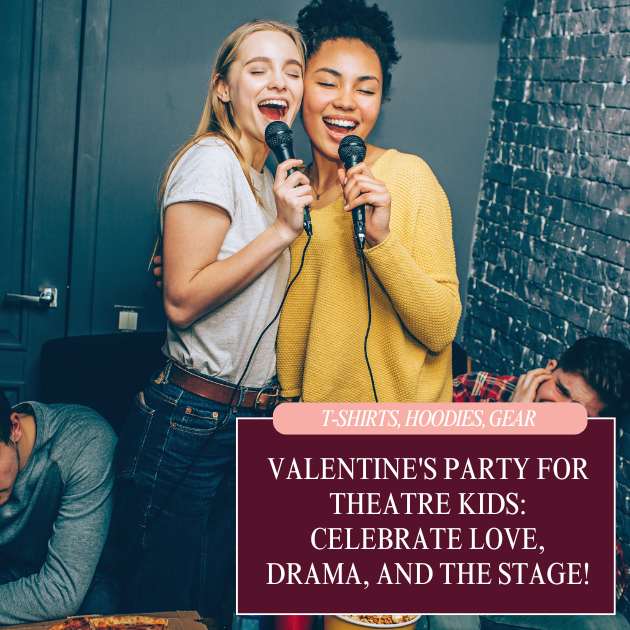 Valentine's Party for Theatre Kids: Celebrate Love, Drama, and the Stage!