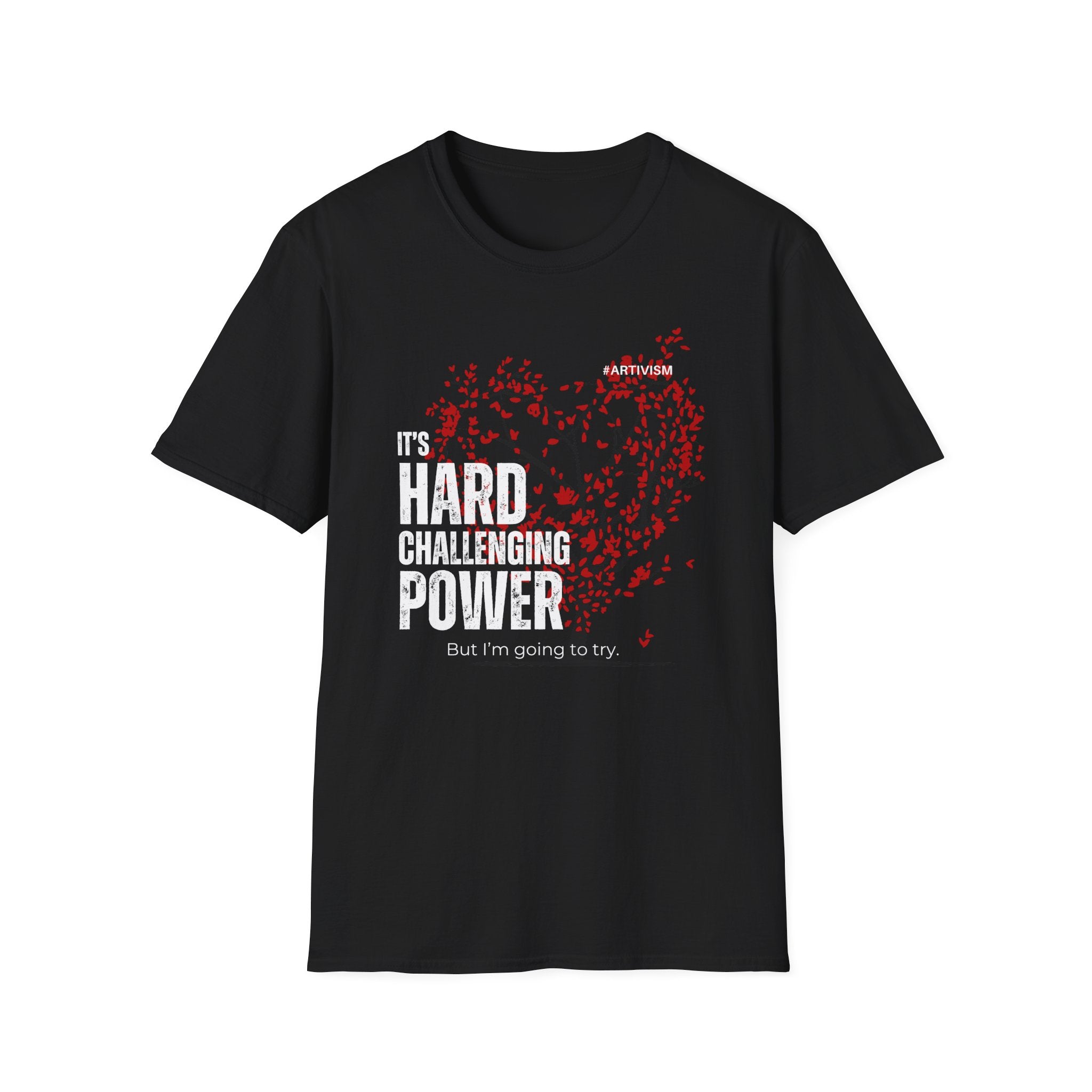 "It's Hard Challenging Power, But I'm Going to Try" T-Shirt – Wear Your Determination - For Artists, Creatives and Changemakers 🇨🇦