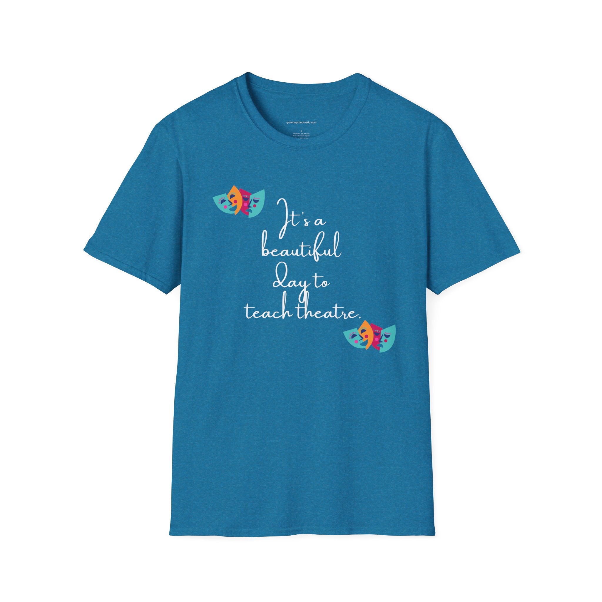 Unisex Softstyle T-Shirt - "It's a Beautiful Day to Teach Theatre" - Inspirational Tee for Educators and Theatre Lovers