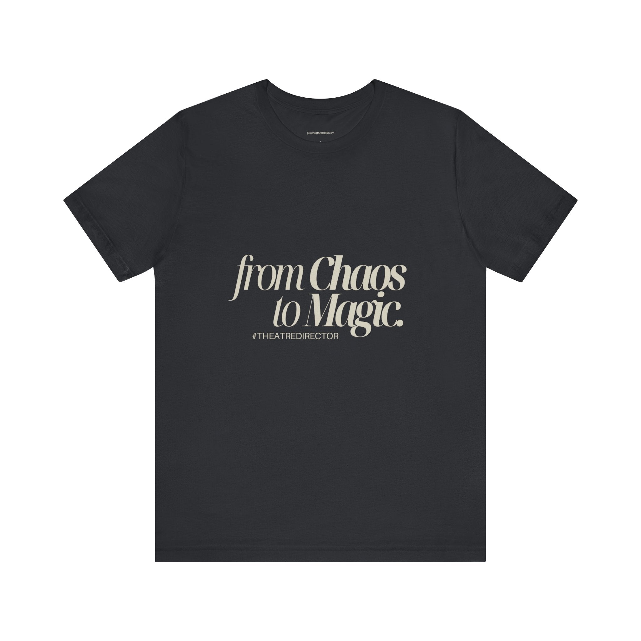 From Chaos to Magic  - Unisex Jersey Tee for Theatre Directors